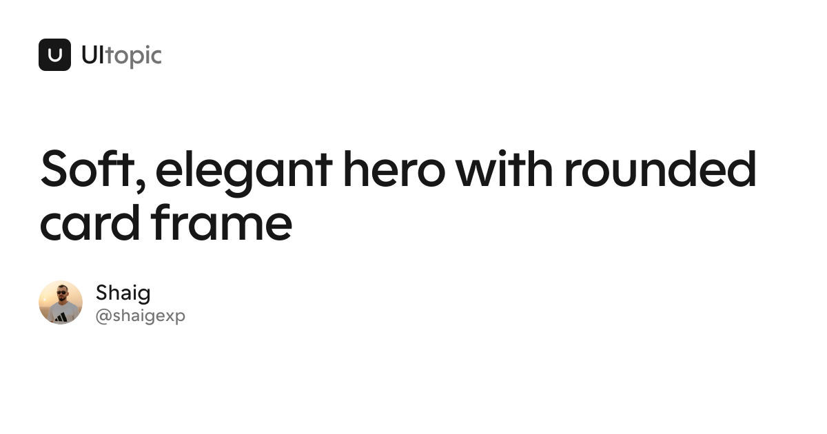 Soft, elegant hero with rounded card frame · UItopic